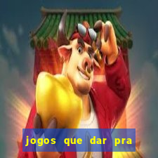 jogos que dar pra ganhar dinheiro